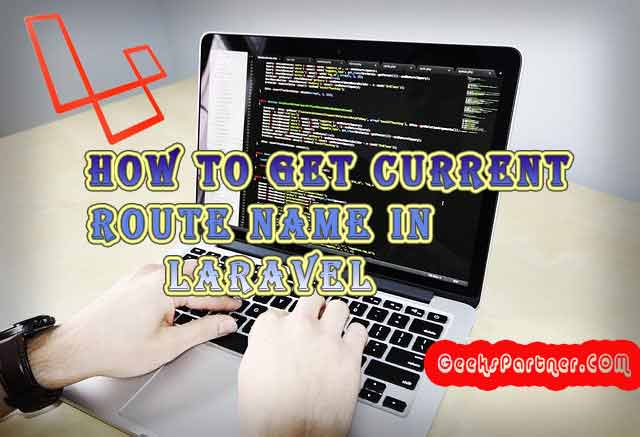 get current route name in laravel geekspartner.com